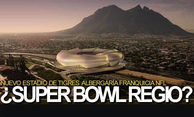 Nuevo Estadio de Tigres albergaría Super Bowl